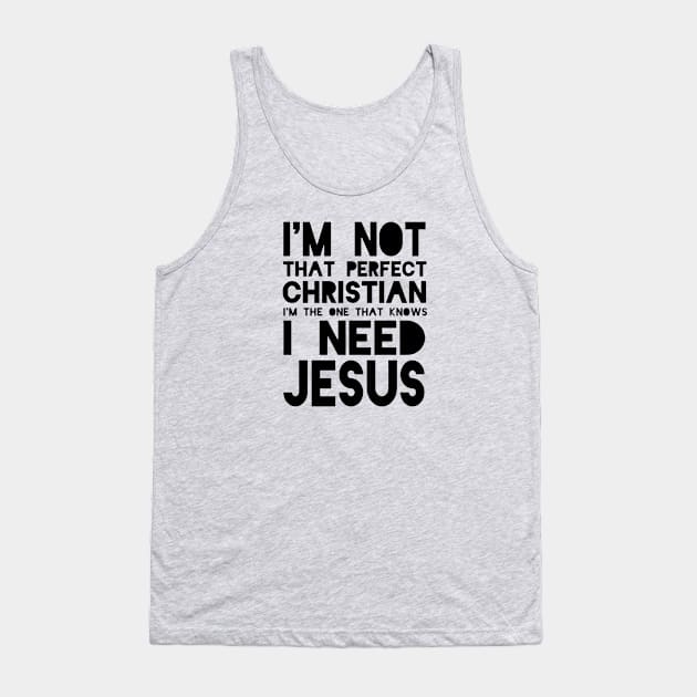 I Need Jesus..... Tank Top by idesign1